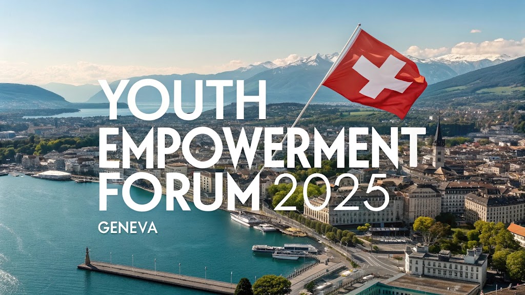 Read more about the article Youth Empowerment Forum 2025 in Geneva, Switzerland: A Life-Changing Opportunity!