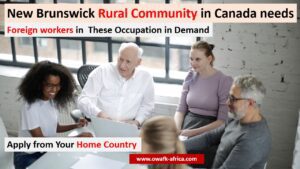 Read more about the article New Brunswick Rural Community in Canada needs Foreign workers in these occupation in demand now