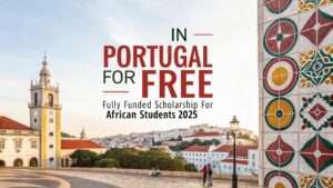 Read more about the article Study in Portugal for FREE – Fully Funded Scholarship for African Students (2025)